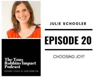 julieschooler.com - media - The Tony Robbins Impact Podcast Ep 20 Julie Schooler Interview