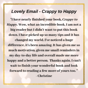julieschooler.com - blog - 3 Simple Secrets to a Happier Life - Feedback Crappy to Happy