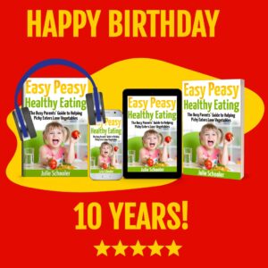 julieschooler.com - blog - 3 Healthy Eating Habits That Have Surprisingly Stuck with My Family 10 Years After Writing Easy Peasy Healthy Eating - Easy Peasy Healthy Eating 10th Birthday 1